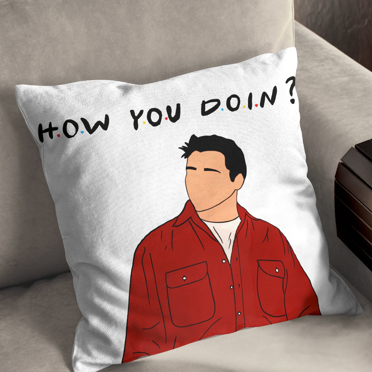 How you doin Cushion